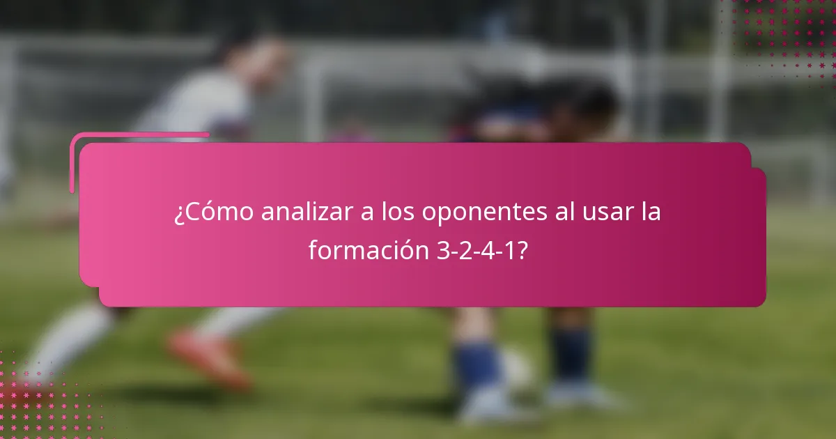 ¿Cómo analizar a los oponentes al usar la formación 3-2-4-1?