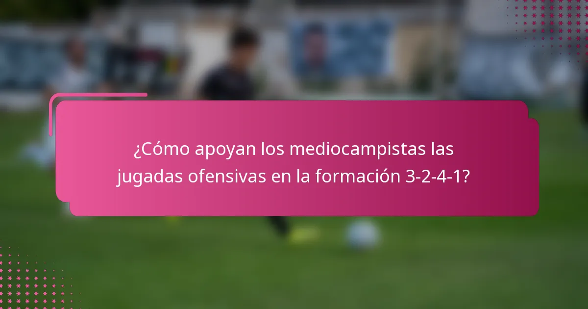 ¿Cómo apoyan los mediocampistas las jugadas ofensivas en la formación 3-2-4-1?