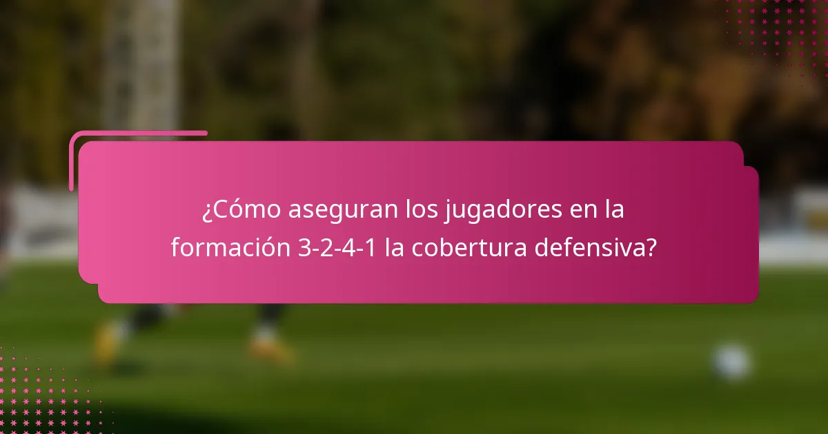 ¿Cómo aseguran los jugadores en la formación 3-2-4-1 la cobertura defensiva?