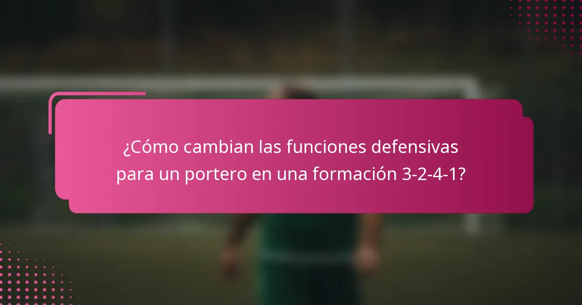 ¿Cómo cambian las funciones defensivas para un portero en una formación 3-2-4-1?