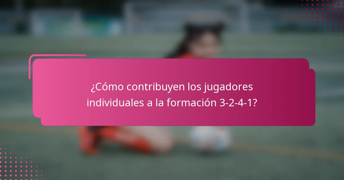 ¿Cómo contribuyen los jugadores individuales a la formación 3-2-4-1?