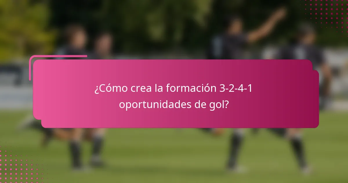 ¿Cómo crea la formación 3-2-4-1 oportunidades de gol?