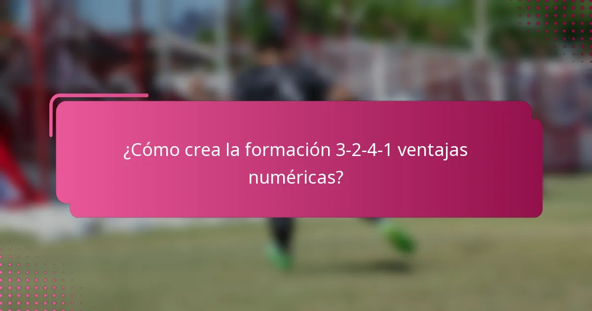 ¿Cómo crea la formación 3-2-4-1 ventajas numéricas?