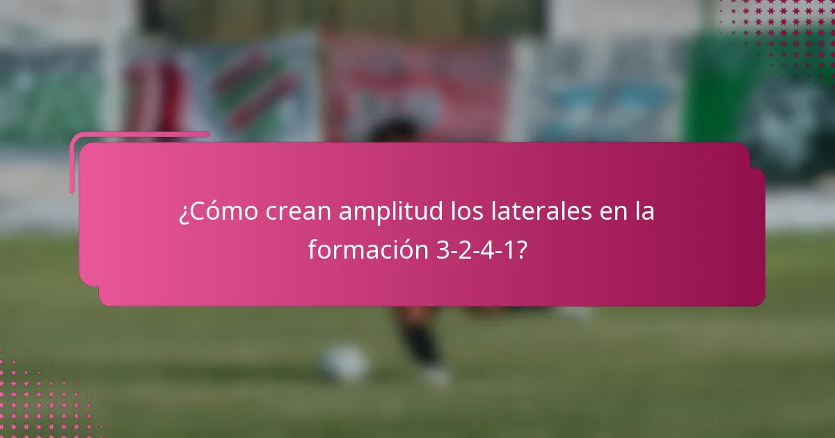 ¿Cómo crean amplitud los laterales en la formación 3-2-4-1?