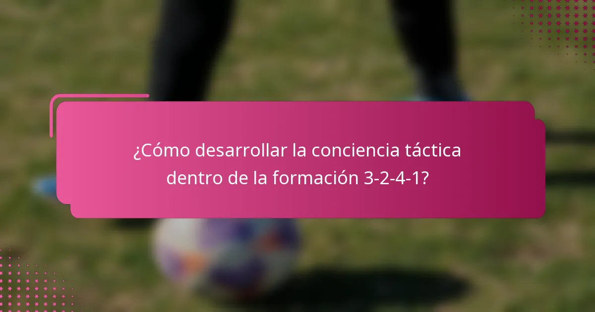 ¿Cómo desarrollar la conciencia táctica dentro de la formación 3-2-4-1?