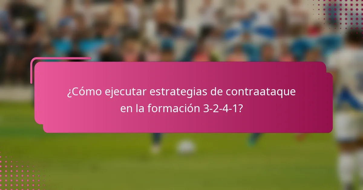 ¿Cómo ejecutar estrategias de contraataque en la formación 3-2-4-1?