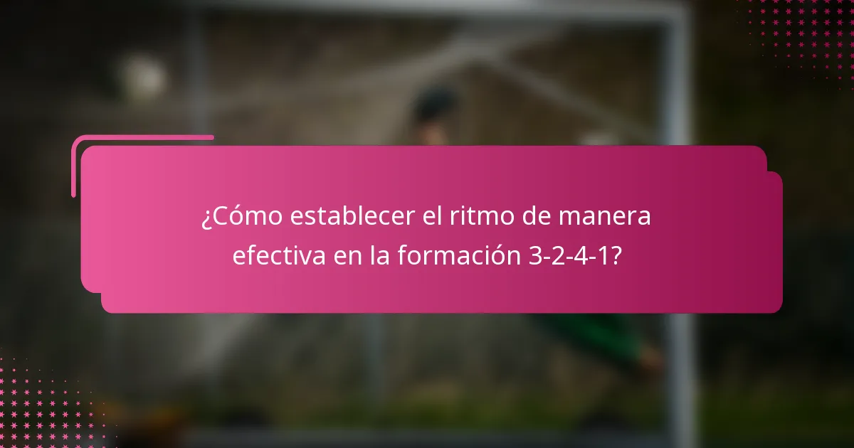 ¿Cómo establecer el ritmo de manera efectiva en la formación 3-2-4-1?