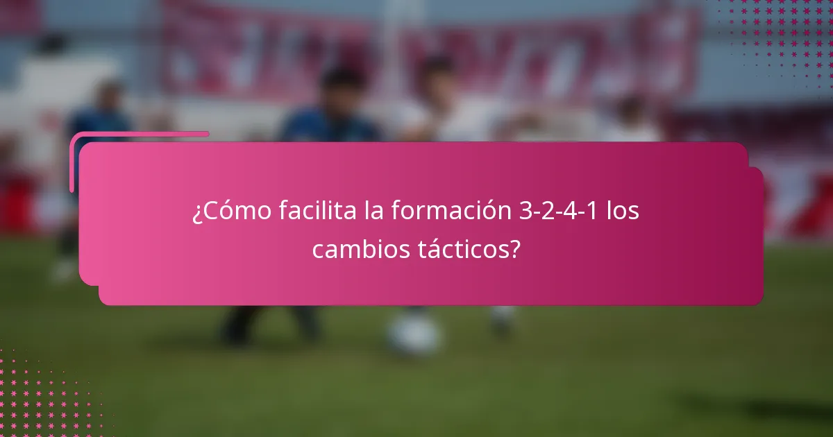¿Cómo facilita la formación 3-2-4-1 los cambios tácticos?