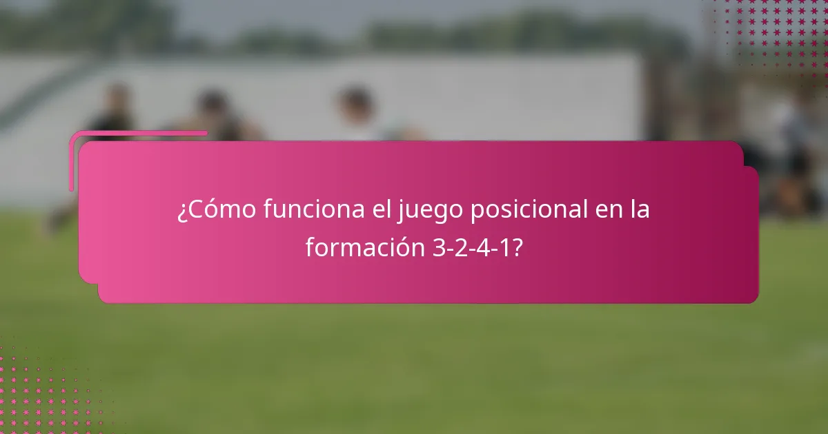 ¿Cómo funciona el juego posicional en la formación 3-2-4-1?