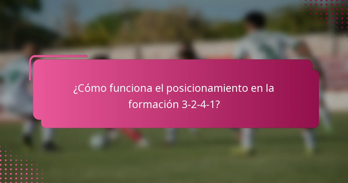 ¿Cómo funciona el posicionamiento en la formación 3-2-4-1?
