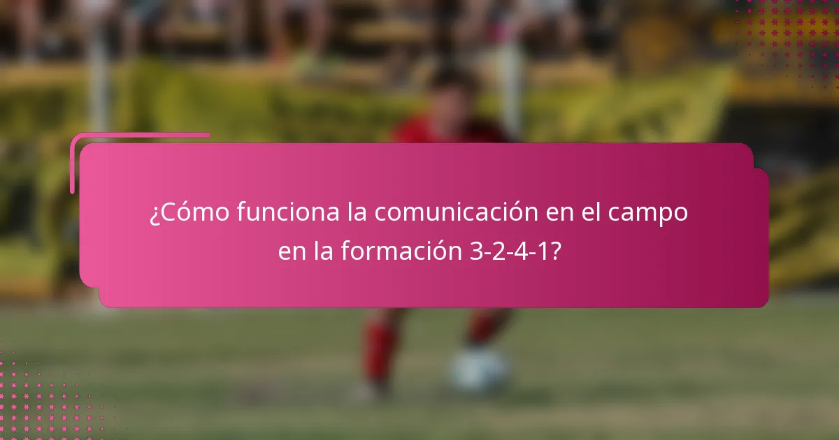 ¿Cómo funciona la comunicación en el campo en la formación 3-2-4-1?