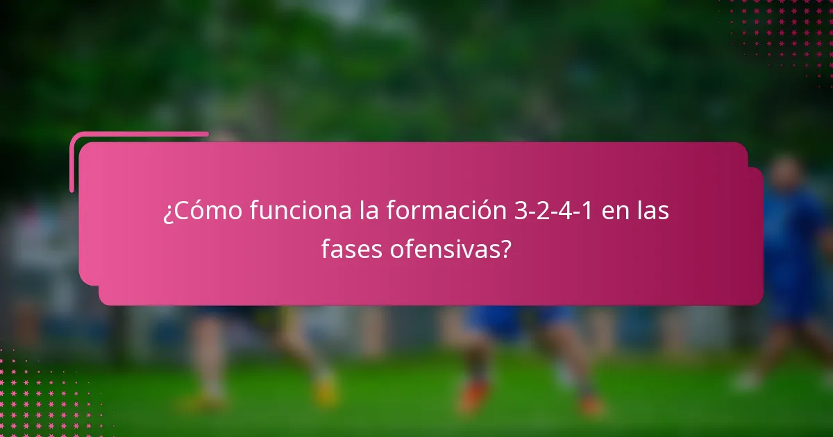 ¿Cómo funciona la formación 3-2-4-1 en las fases ofensivas?