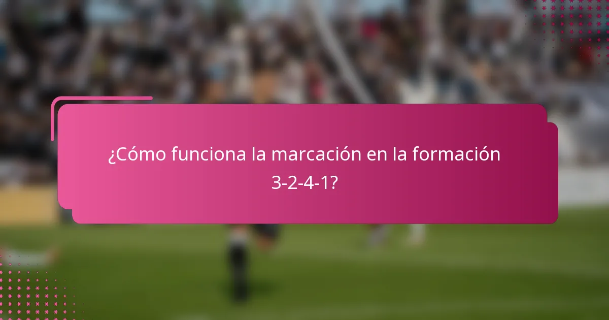 ¿Cómo funciona la marcación en la formación 3-2-4-1?