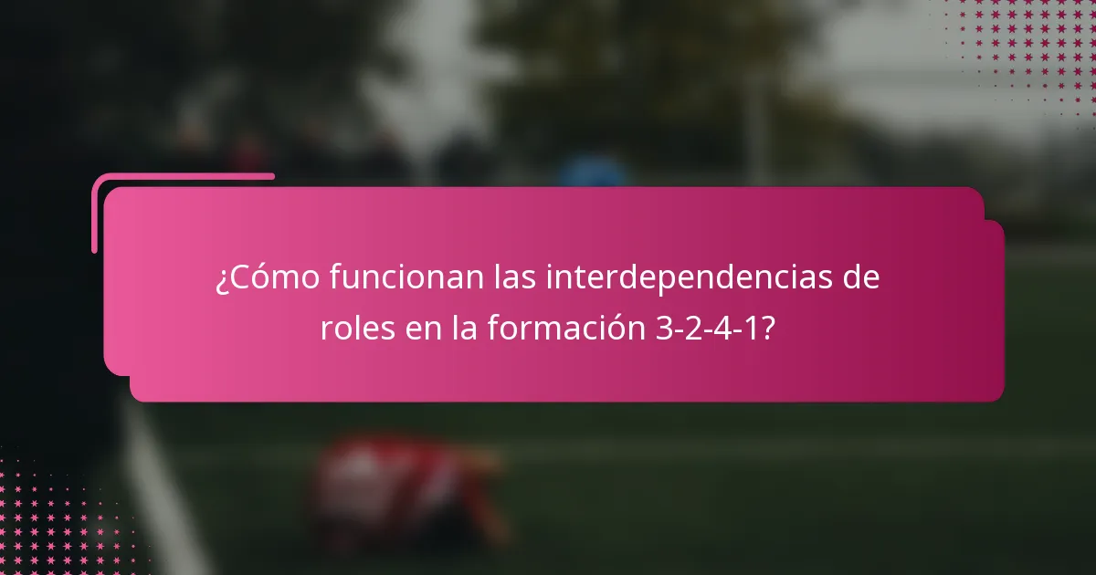 ¿Cómo funcionan las interdependencias de roles en la formación 3-2-4-1?