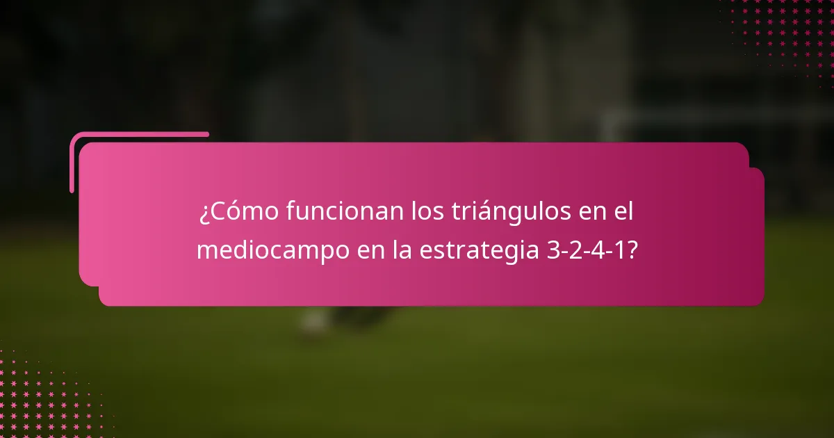 ¿Cómo funcionan los triángulos en el mediocampo en la estrategia 3-2-4-1?