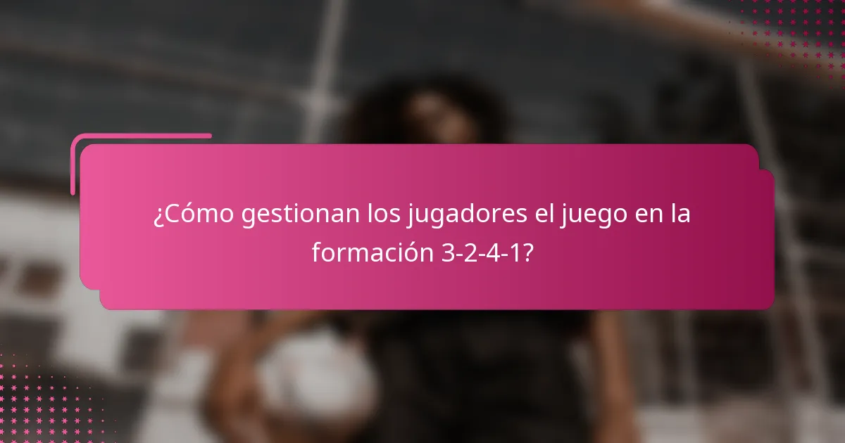 ¿Cómo gestionan los jugadores el juego en la formación 3-2-4-1?