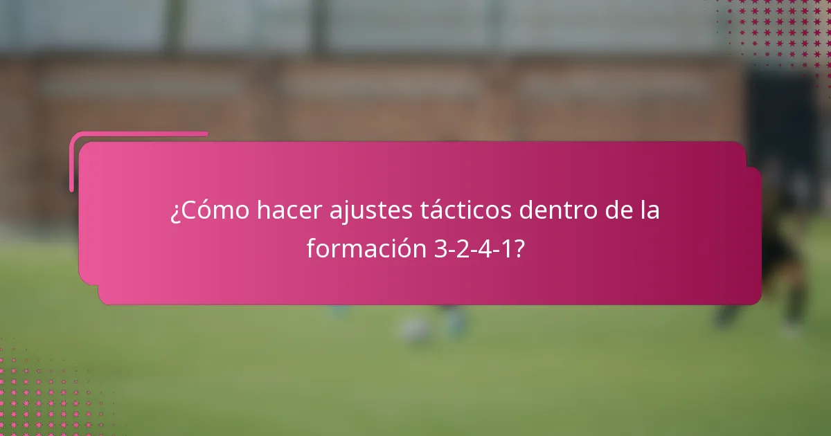 ¿Cómo hacer ajustes tácticos dentro de la formación 3-2-4-1?