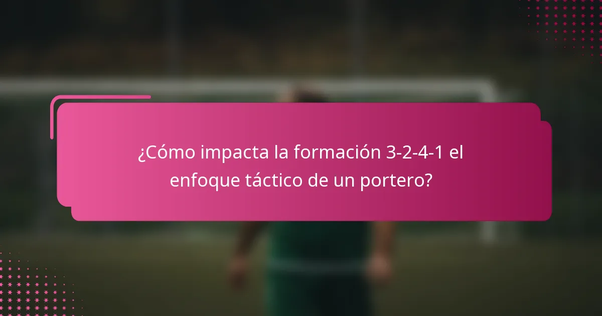 ¿Cómo impacta la formación 3-2-4-1 el enfoque táctico de un portero?