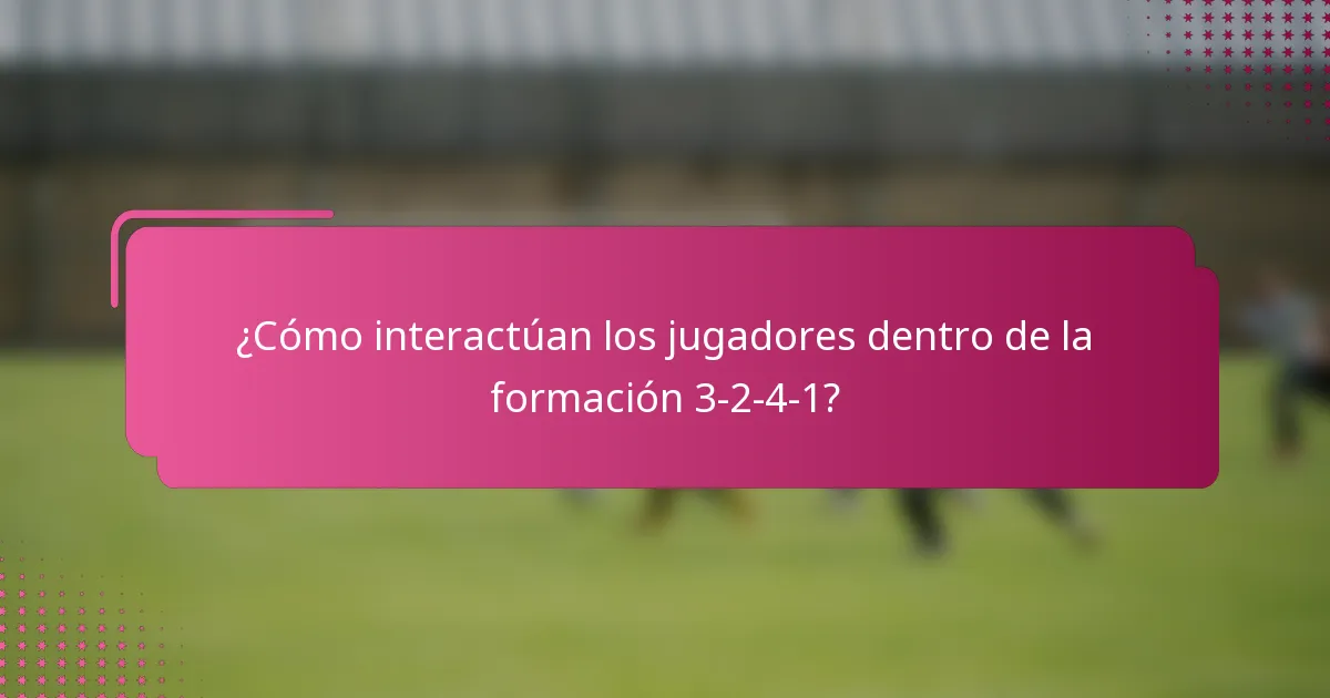 ¿Cómo interactúan los jugadores dentro de la formación 3-2-4-1?