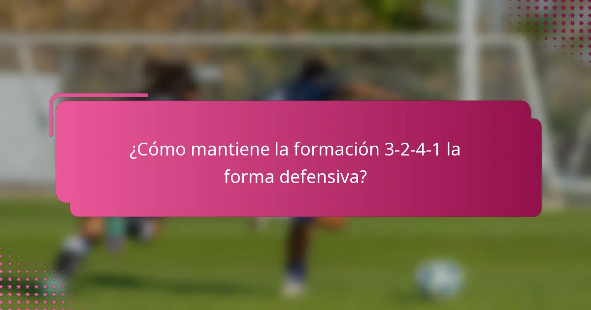 ¿Cómo mantiene la formación 3-2-4-1 la forma defensiva?