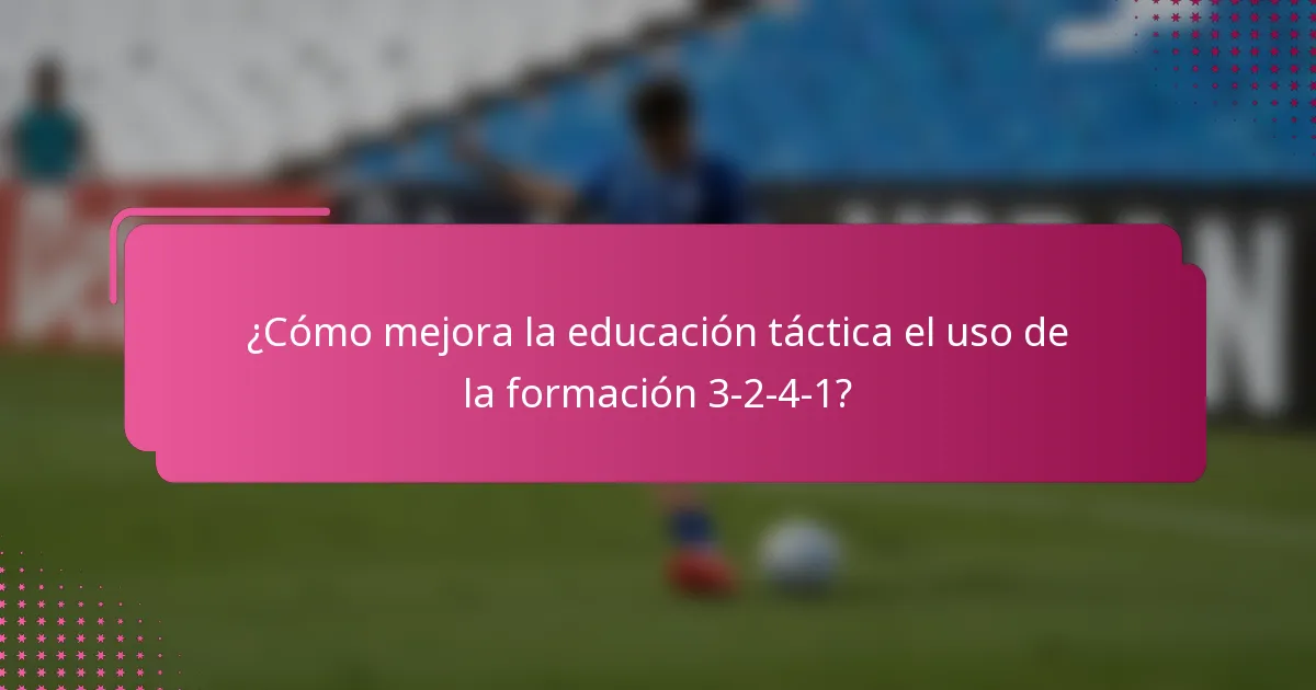 ¿Cómo mejora la educación táctica el uso de la formación 3-2-4-1?