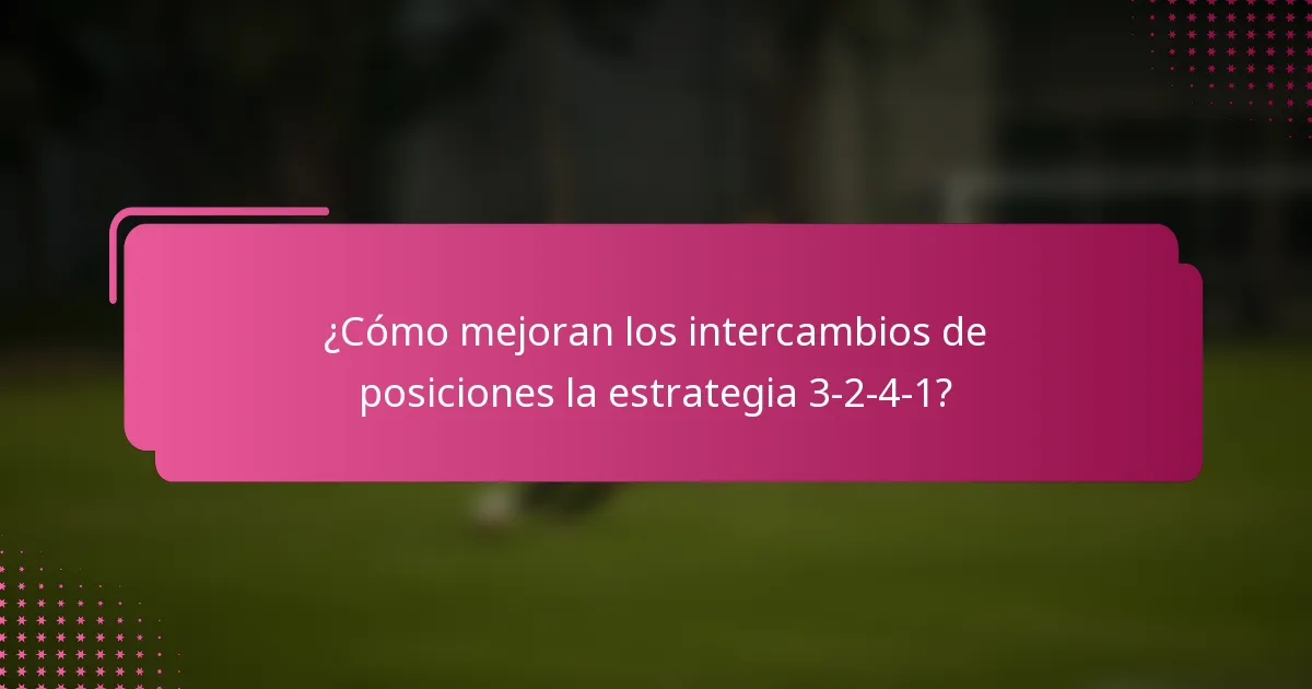 ¿Cómo mejoran los intercambios de posiciones la estrategia 3-2-4-1?