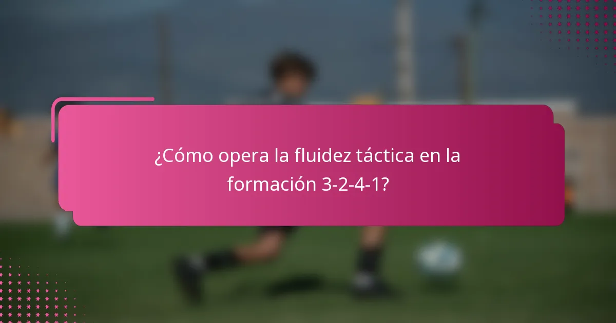 ¿Cómo opera la fluidez táctica en la formación 3-2-4-1?