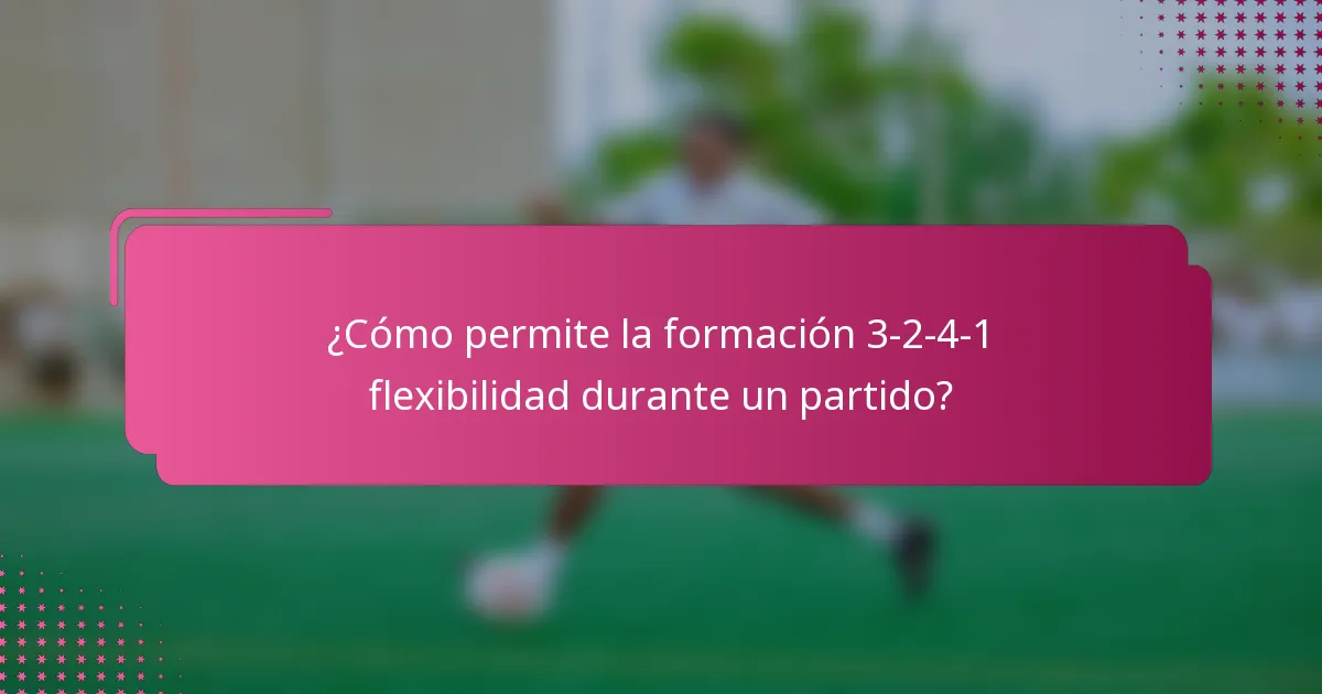 ¿Cómo permite la formación 3-2-4-1 flexibilidad durante un partido?