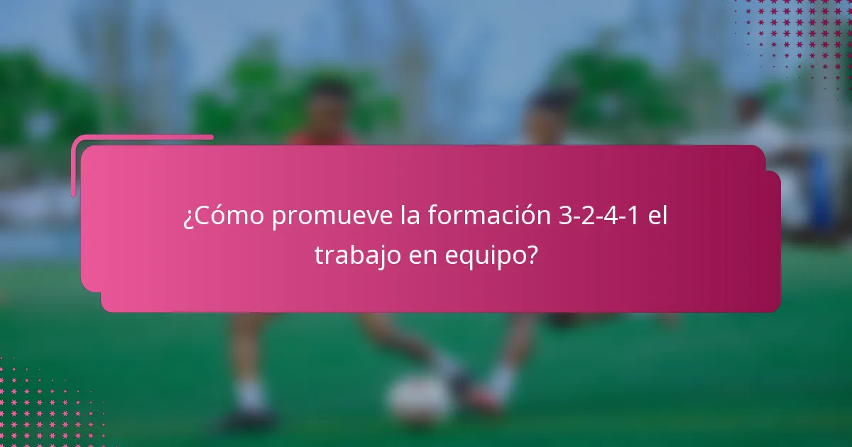 ¿Cómo promueve la formación 3-2-4-1 el trabajo en equipo?