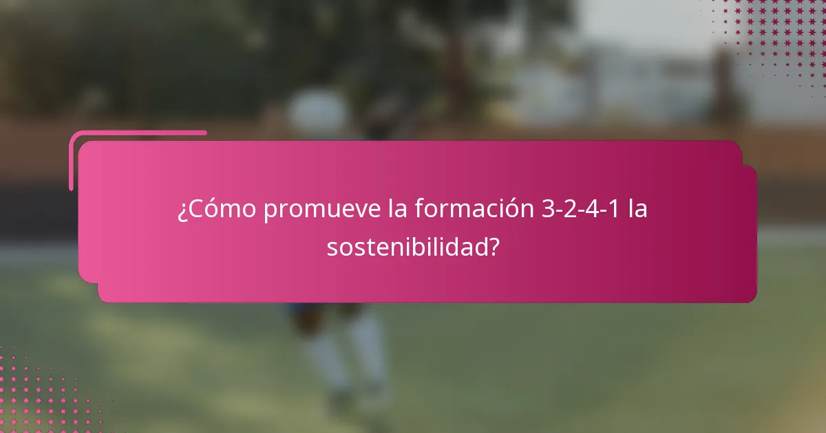 ¿Cómo promueve la formación 3-2-4-1 la sostenibilidad?