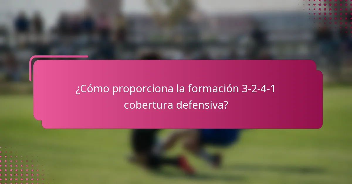 ¿Cómo proporciona la formación 3-2-4-1 cobertura defensiva?