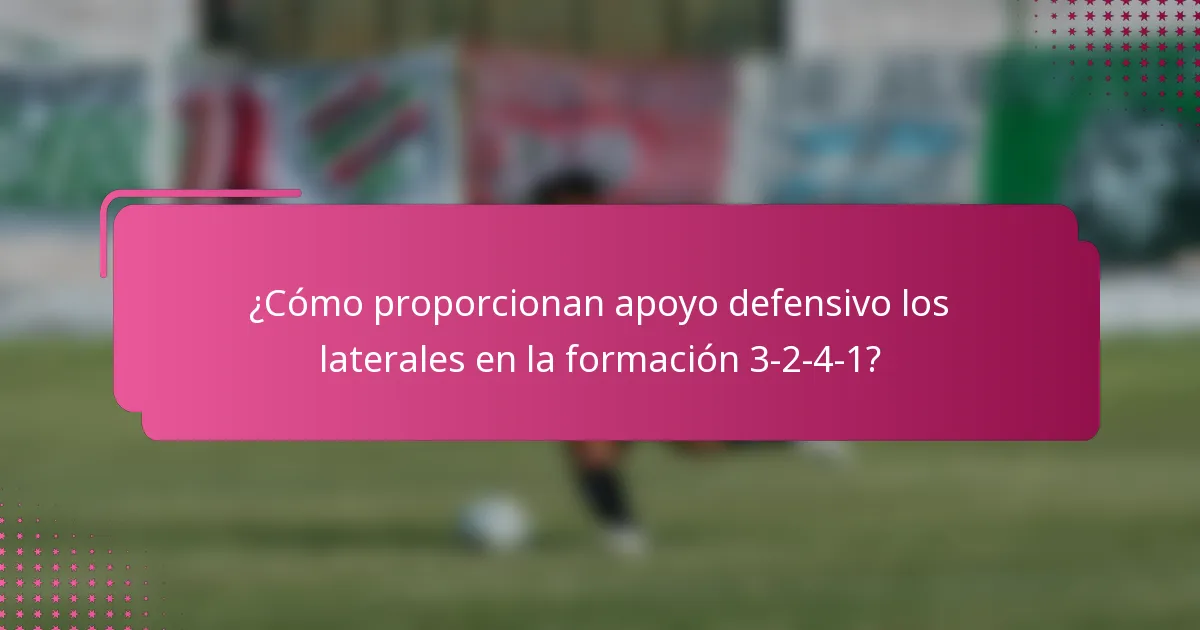 ¿Cómo proporcionan apoyo defensivo los laterales en la formación 3-2-4-1?