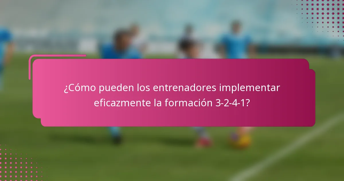 ¿Cómo pueden los entrenadores implementar eficazmente la formación 3-2-4-1?