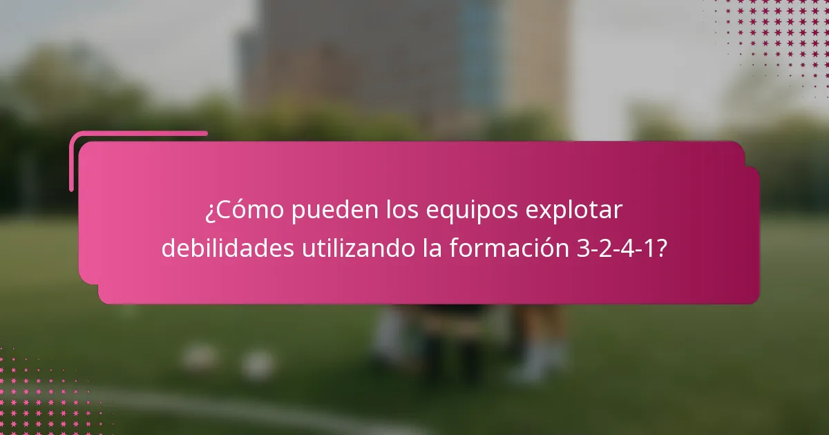 ¿Cómo pueden los equipos explotar debilidades utilizando la formación 3-2-4-1?