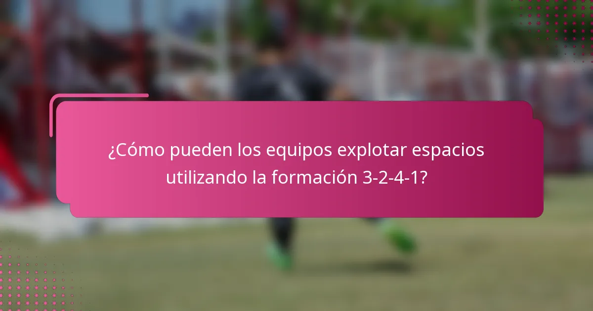 ¿Cómo pueden los equipos explotar espacios utilizando la formación 3-2-4-1?