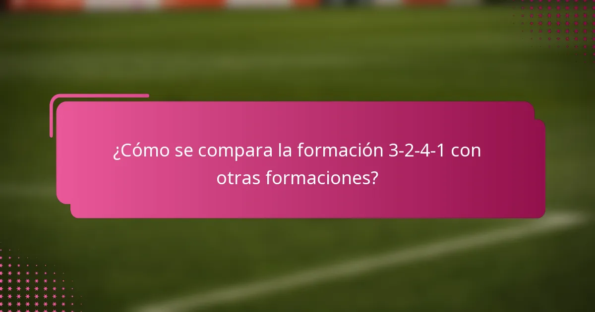 ¿Cómo se compara la formación 3-2-4-1 con otras formaciones?