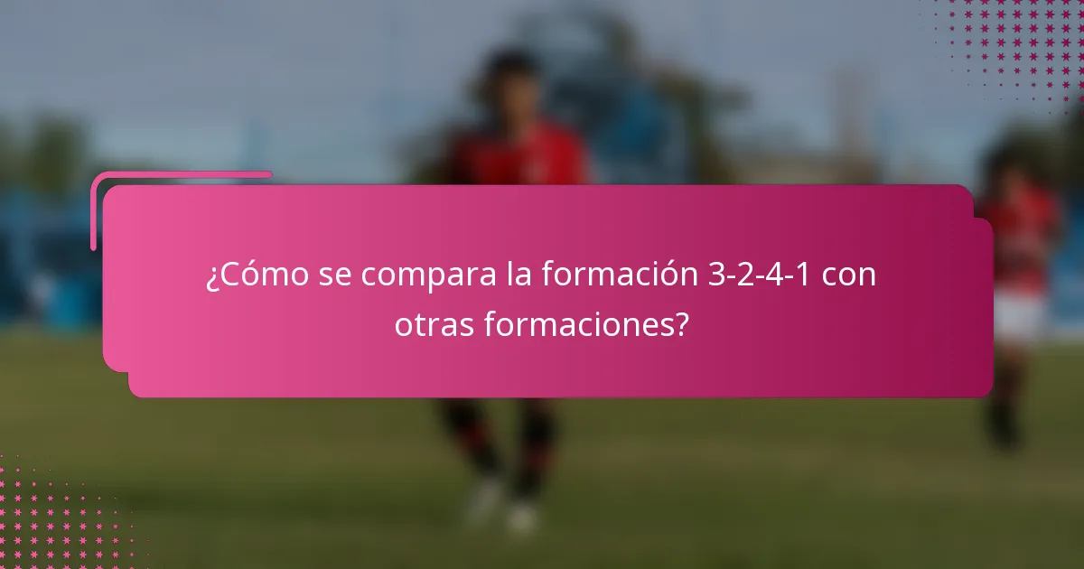 ¿Cómo se compara la formación 3-2-4-1 con otras formaciones?