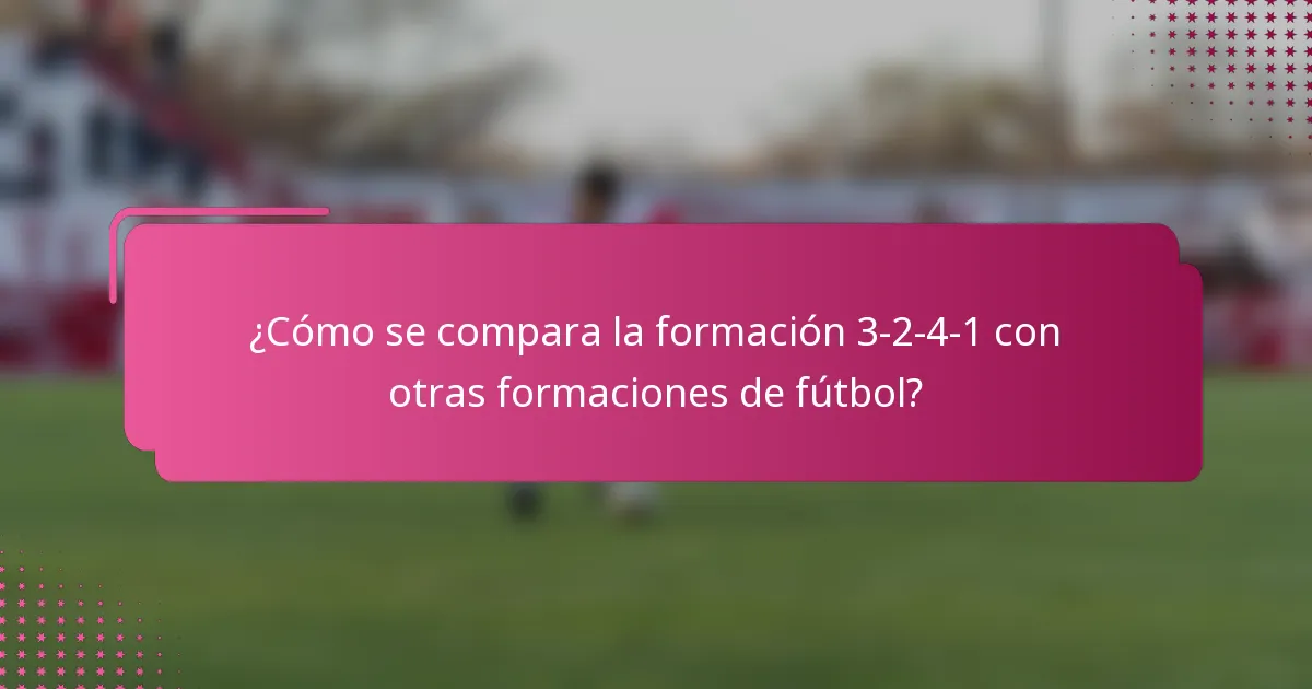 ¿Cómo se compara la formación 3-2-4-1 con otras formaciones de fútbol?