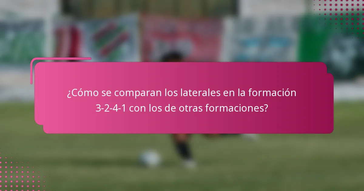 ¿Cómo se comparan los laterales en la formación 3-2-4-1 con los de otras formaciones?