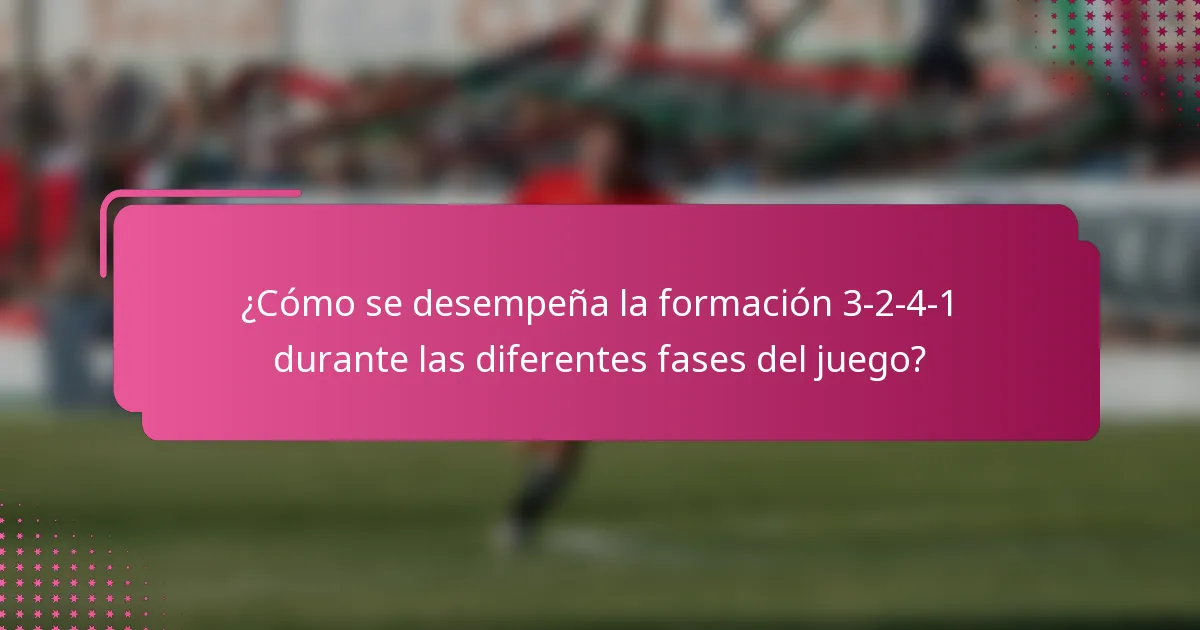 ¿Cómo se desempeña la formación 3-2-4-1 durante las diferentes fases del juego?