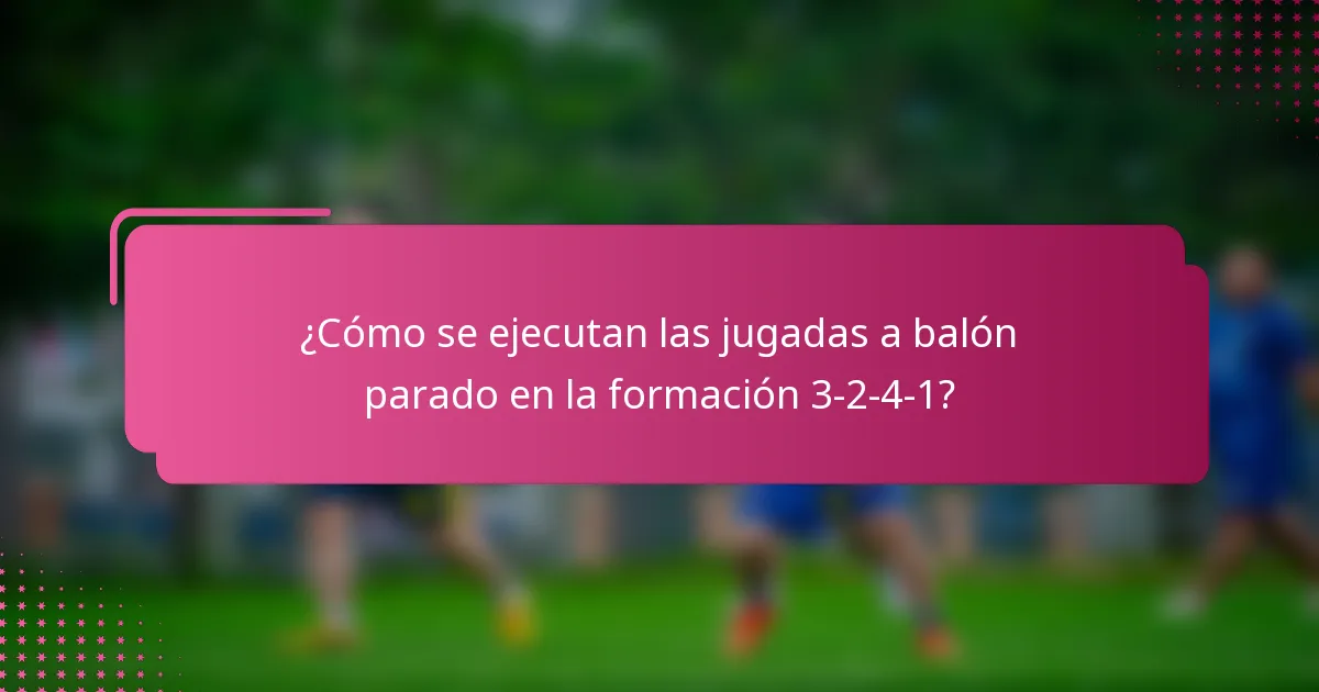 ¿Cómo se ejecutan las jugadas a balón parado en la formación 3-2-4-1?