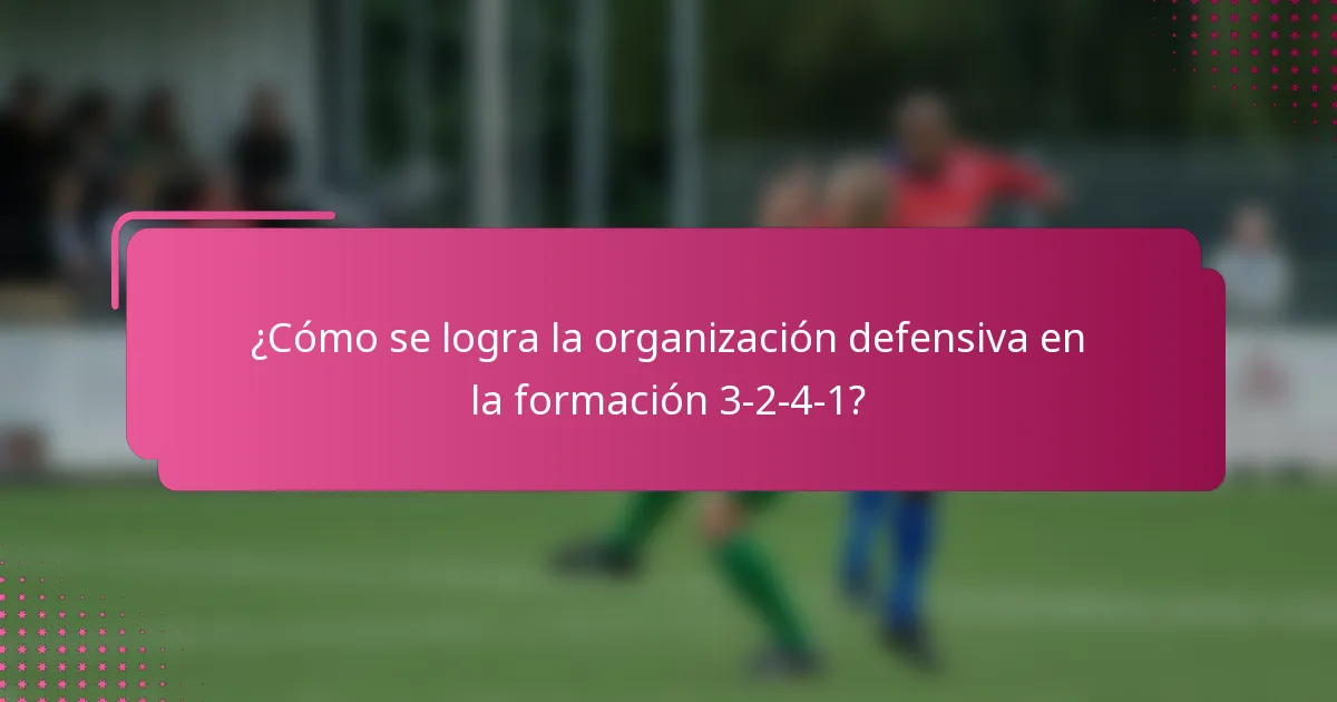 ¿Cómo se logra la organización defensiva en la formación 3-2-4-1?