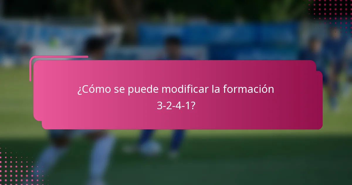 ¿Cómo se puede modificar la formación 3-2-4-1?