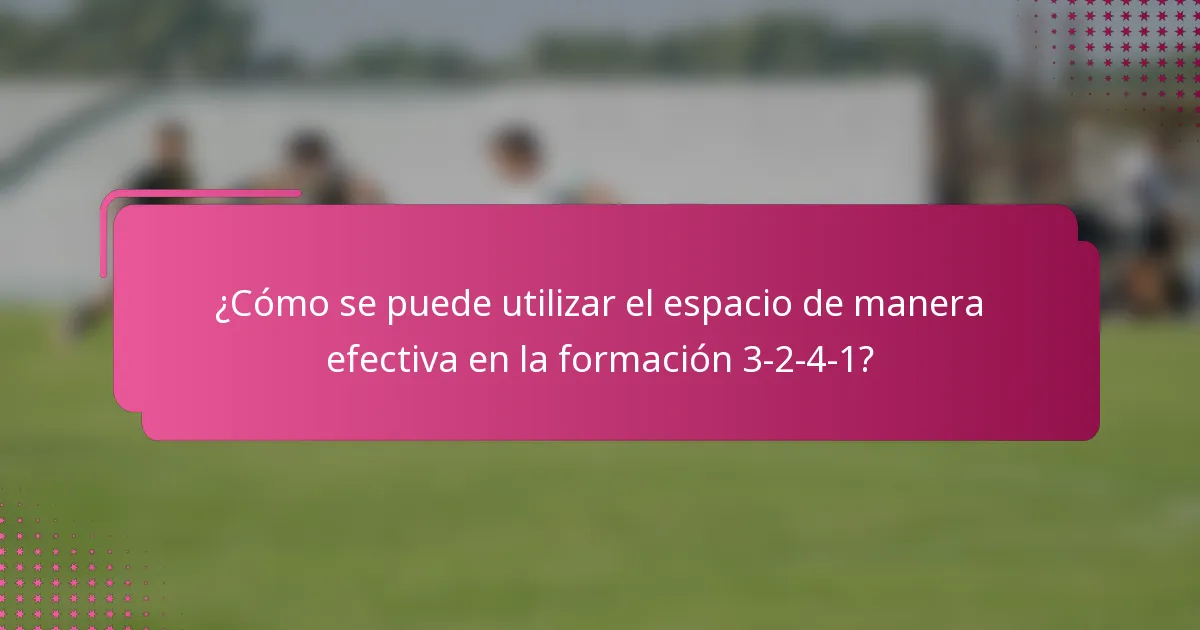 ¿Cómo se puede utilizar el espacio de manera efectiva en la formación 3-2-4-1?