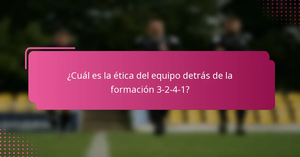 ¿Cuál es la ética del equipo detrás de la formación 3-2-4-1?
