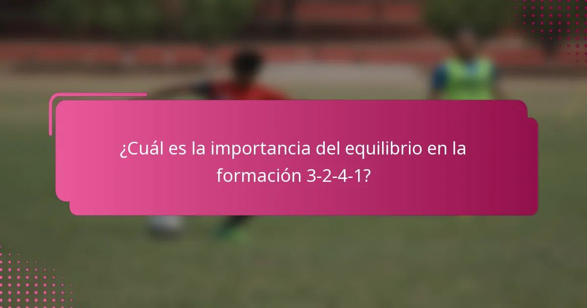 ¿Cuál es la importancia del equilibrio en la formación 3-2-4-1?