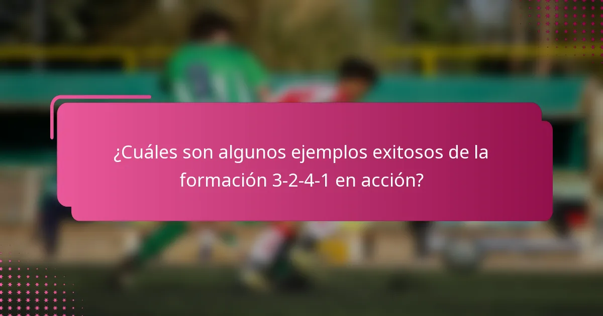 ¿Cuáles son algunos ejemplos exitosos de la formación 3-2-4-1 en acción?