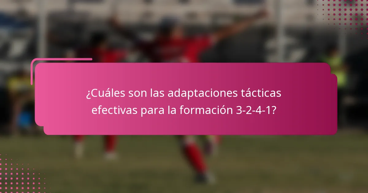 ¿Cuáles son las adaptaciones tácticas efectivas para la formación 3-2-4-1?