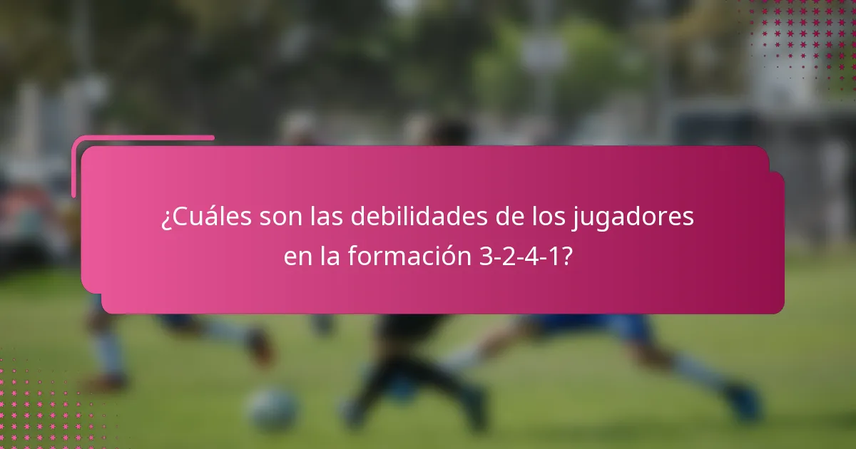 ¿Cuáles son las debilidades de los jugadores en la formación 3-2-4-1?