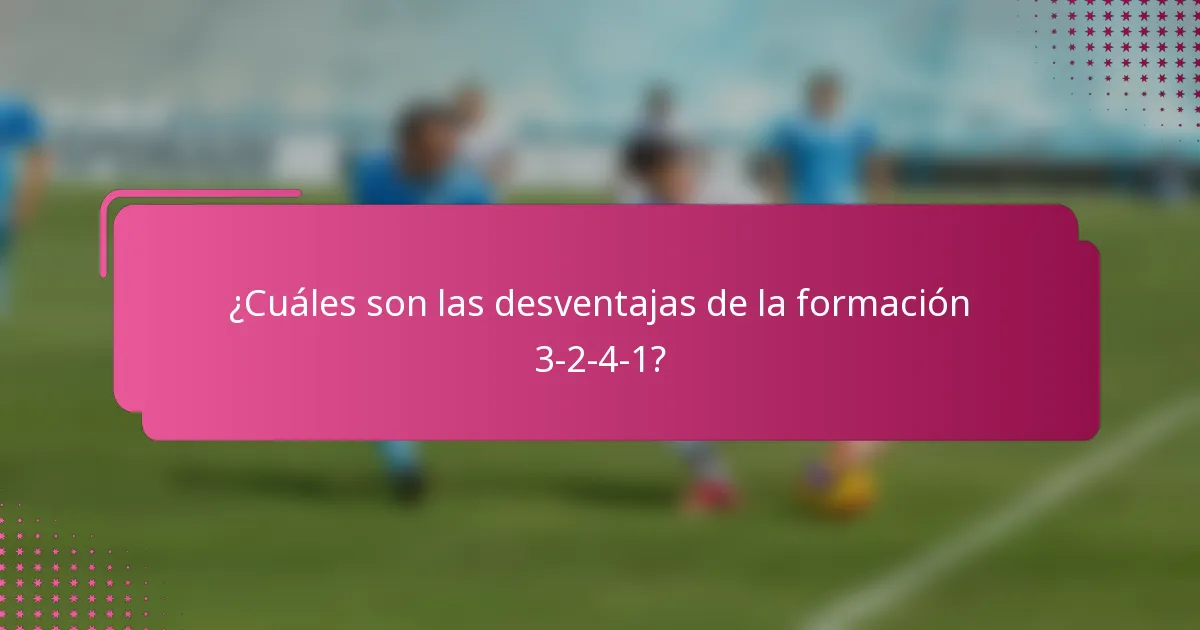 ¿Cuáles son las desventajas de la formación 3-2-4-1?